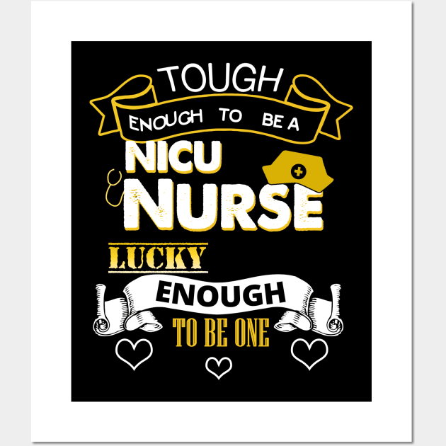 Tough Enough To Be a NICU Nurse, Lucky To Be One Wall Art by theperfectpresents